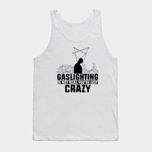 Gaslighting Is Not Real You're Just Crazy Tank Top